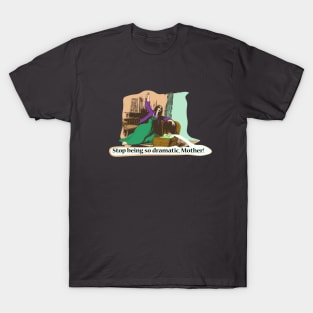 Historical meme - Stop being so dramatic T-Shirt